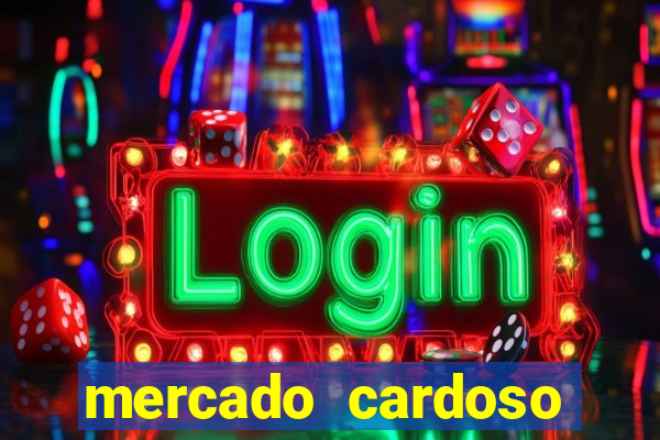 mercado cardoso uniao de vila nova