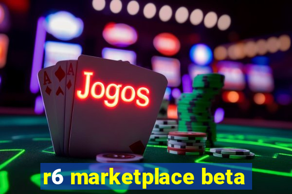 r6 marketplace beta