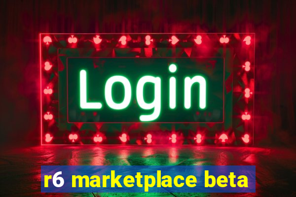 r6 marketplace beta