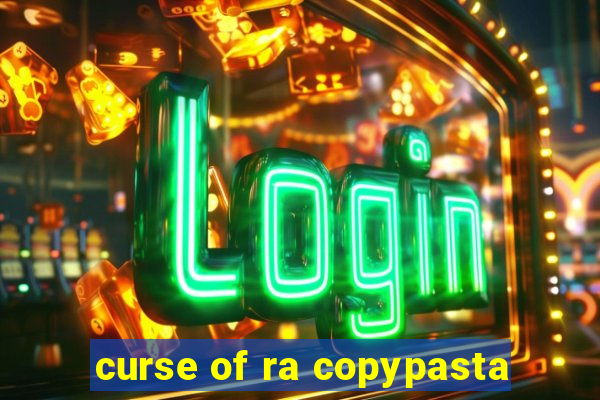 curse of ra copypasta