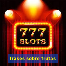 frases sobre frutas