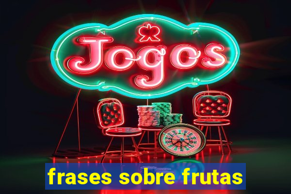 frases sobre frutas