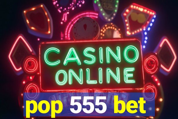 pop 555 bet