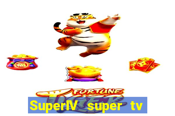 SuperIV super tv ao vivo super tv ao