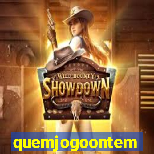 quemjogoontem