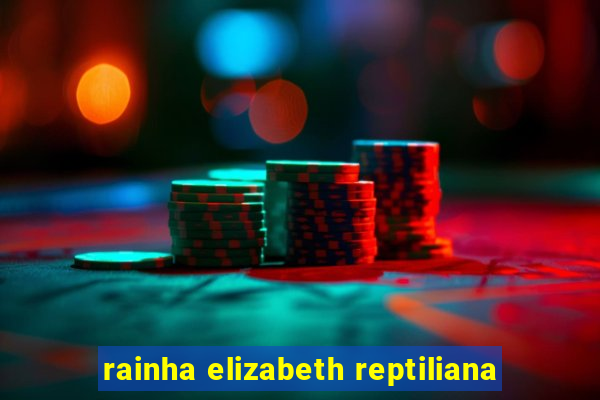 rainha elizabeth reptiliana