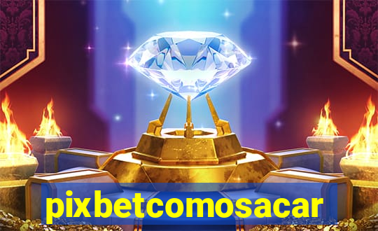 pixbetcomosacar