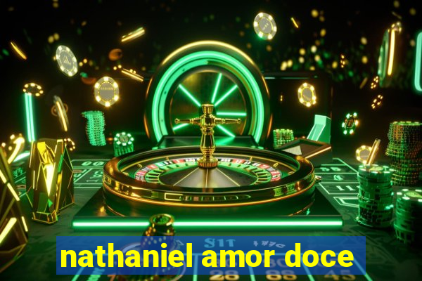 nathaniel amor doce