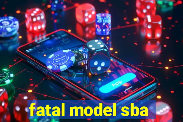 fatal model sba