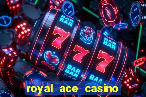 royal ace casino sign up bonus