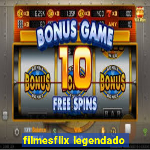 filmesflix legendado