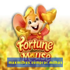 maxmilhas comprar milhas