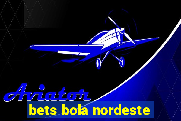 bets bola nordeste