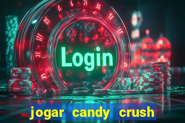 jogar candy crush e ganhar dinheiro