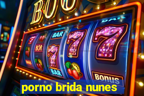 porno brida nunes