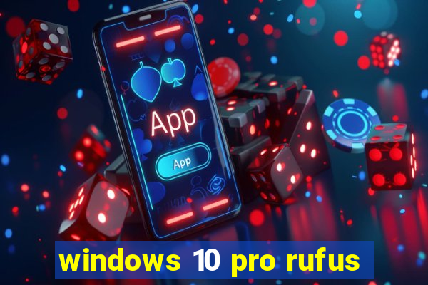 windows 10 pro rufus