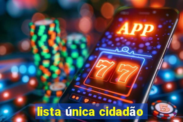 lista única cidadão