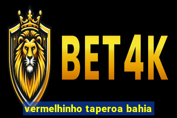 vermelhinho taperoa bahia