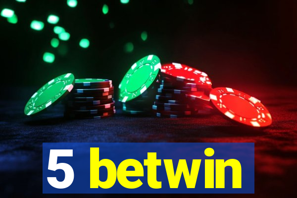5 betwin