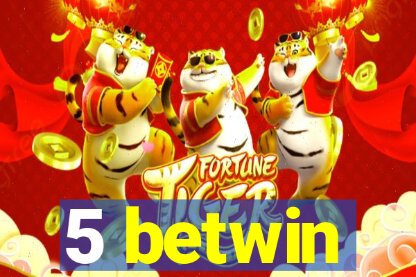 5 betwin