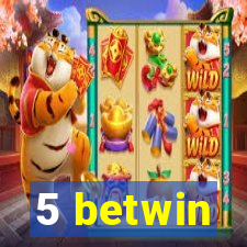 5 betwin