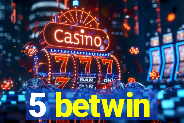 5 betwin
