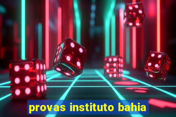 provas instituto bahia