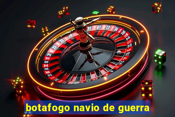 botafogo navio de guerra