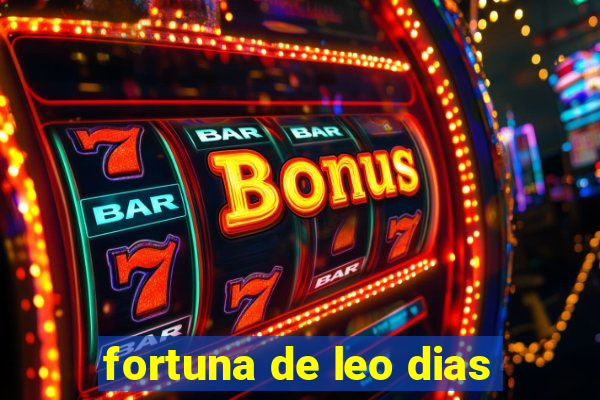 fortuna de leo dias
