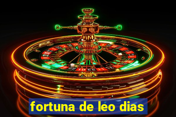 fortuna de leo dias