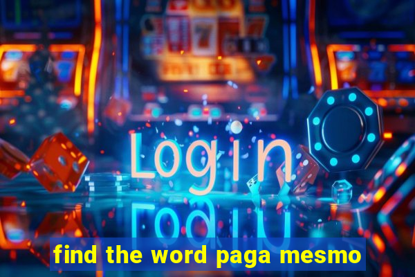 find the word paga mesmo
