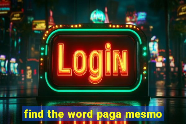 find the word paga mesmo