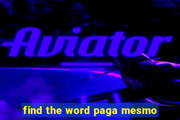 find the word paga mesmo