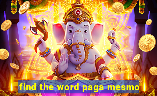 find the word paga mesmo
