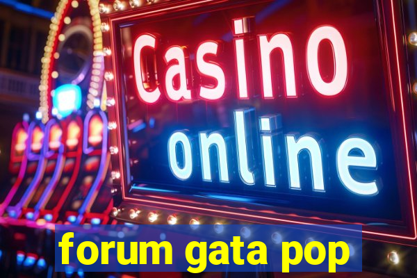 forum gata pop