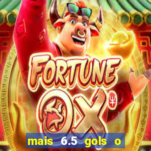 mais 6.5 gols o que significa