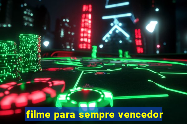 filme para sempre vencedor