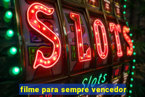 filme para sempre vencedor