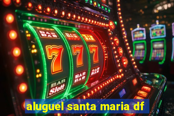 aluguel santa maria df