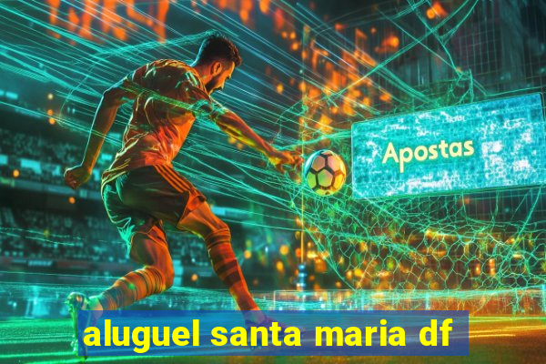 aluguel santa maria df