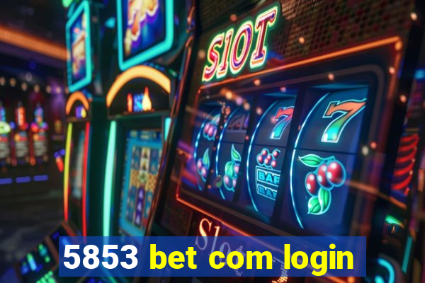 5853 bet com login