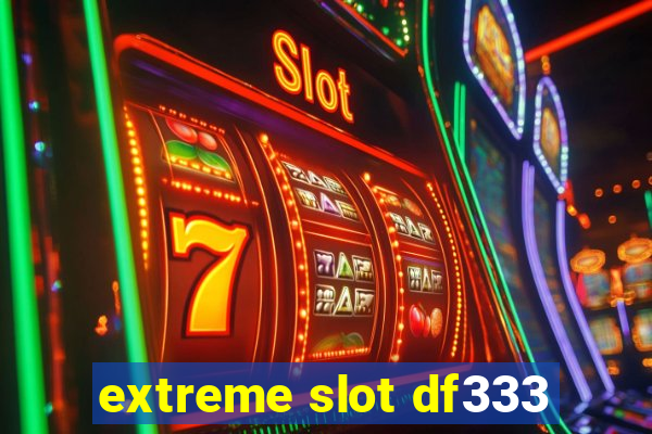 extreme slot df333