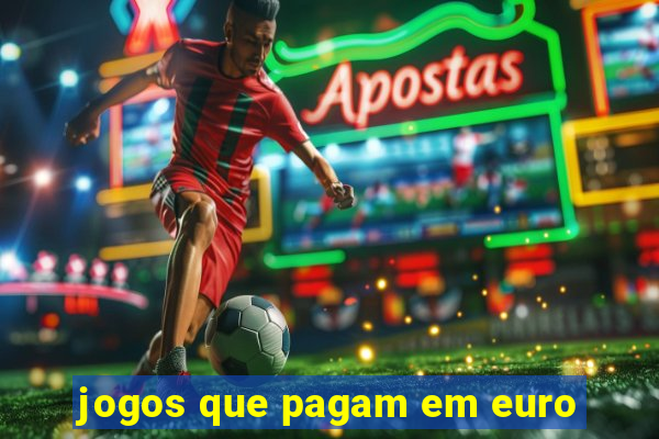 jogos que pagam em euro