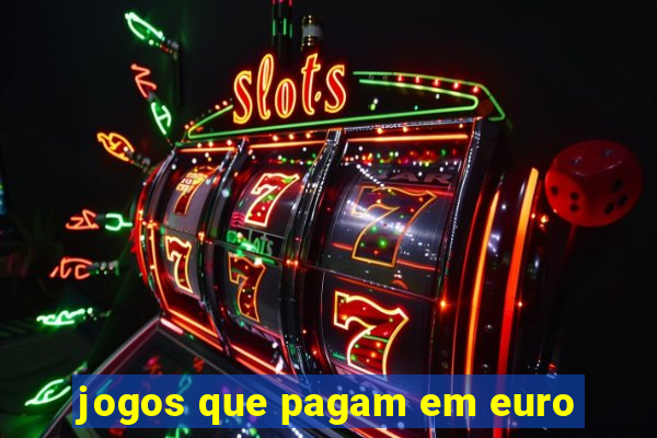 jogos que pagam em euro