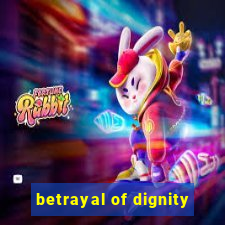 betrayal of dignity