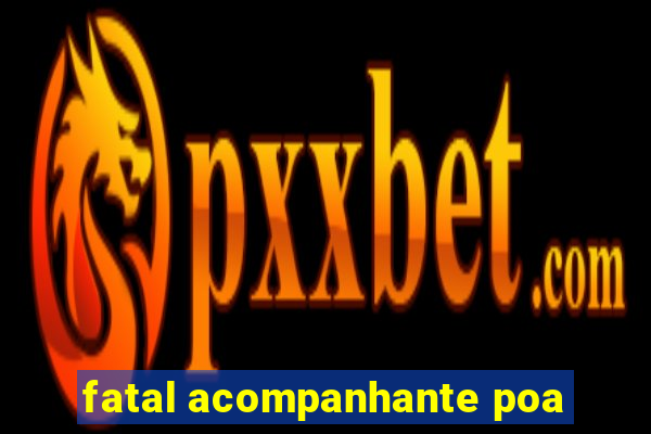 fatal acompanhante poa