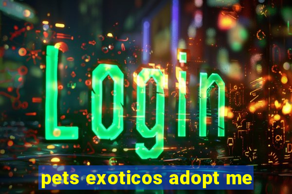 pets exoticos adopt me