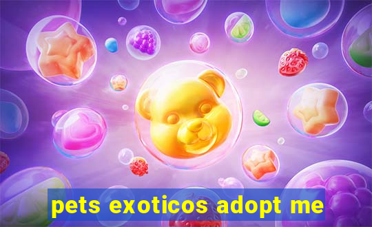 pets exoticos adopt me