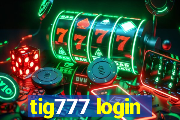tig777 login