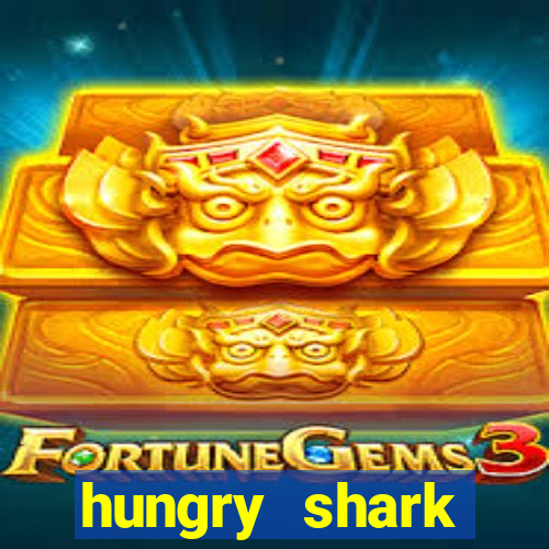 hungry shark evolution dinheiro infinito 2024